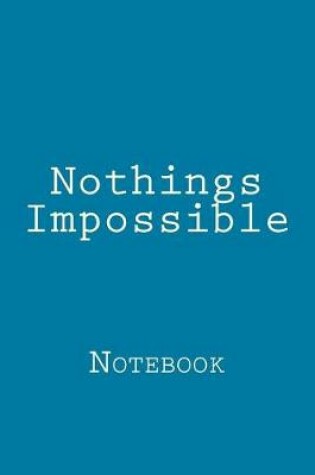 Cover of Nothings Impossible