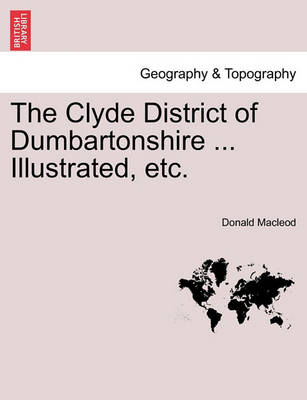 Book cover for The Clyde District of Dumbartonshire ... Illustrated, Etc.