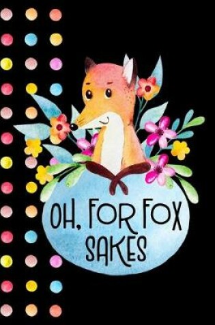 Cover of Oh, For Fox Sakes