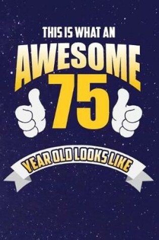 Cover of This Is What An Awesome 75 Year Old Looks Like