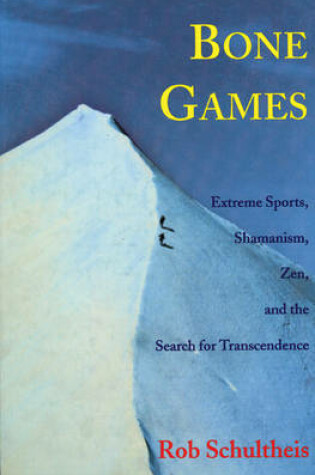 Cover of Bone Games: Extreme Sports, Shamanism, Zen and the Search for Transcendence