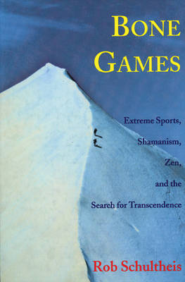 Book cover for Bone Games: Extreme Sports, Shamanism, Zen and the Search for Transcendence