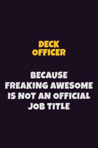 Cover of Deck Officer, Because Freaking Awesome Is Not An Official Job Title