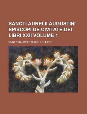 Book cover for Sancti Aurelii Augustini Episcopi de Civitate Dei Libri XXII. (Volume 1)