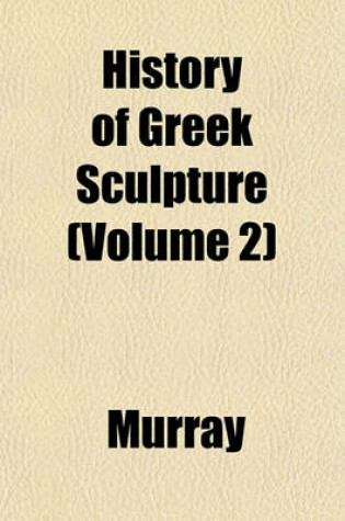 Cover of History of Greek Sculpture (Volume 2)