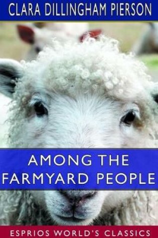 Cover of Among the Farmyard People (Esprios Classics)