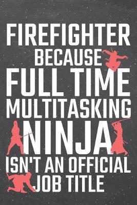 Book cover for Firefighter because Full Time Multitasking Ninja isn't an official Job Title