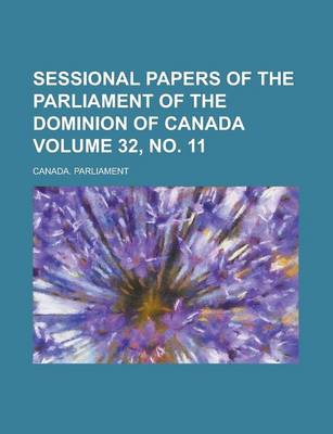 Book cover for Sessional Papers of the Parliament of the Dominion of Canada Volume 32, No. 11