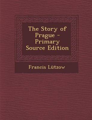 Book cover for The Story of Prague - Primary Source Edition