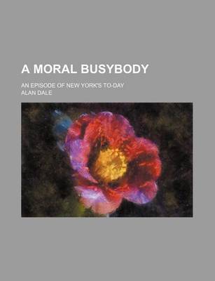 Book cover for A Moral Busybody; An Episode of New York's To-Day