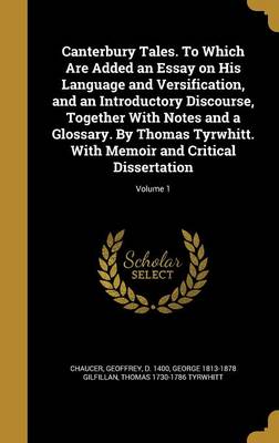 Book cover for Canterbury Tales. to Which Are Added an Essay on His Language and Versification, and an Introductory Discourse, Together with Notes and a Glossary. by Thomas Tyrwhitt. with Memoir and Critical Dissertation; Volume 1