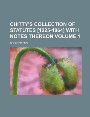 Book cover for Chitty's Collection of Statutes [1225-1864] with Notes Thereon Volume 1