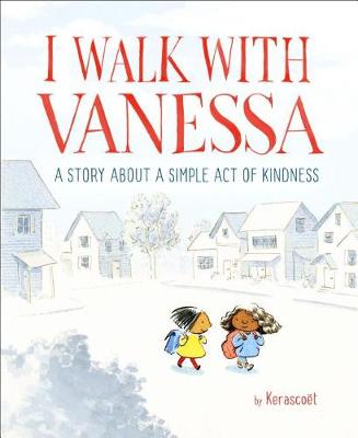 I Walk with Vanessa: A Story about a Simple Act of Kindness by Kerascoet