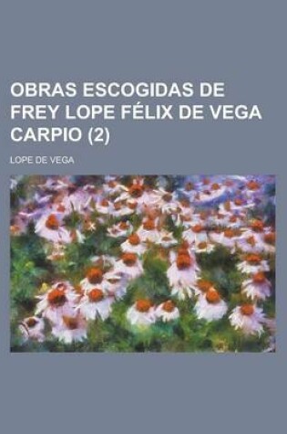 Cover of Obras Escogidas de Frey Lope Felix de Vega Carpio Volume 2