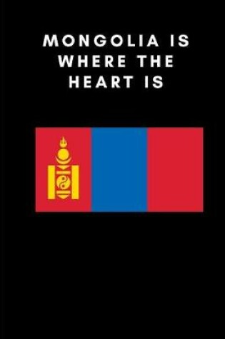 Cover of Mongolia Is Where the Heart Is