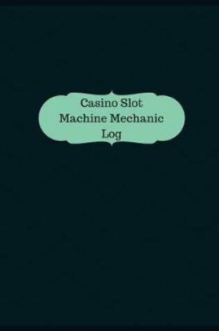 Cover of Casino Slot Machine Mechanic Log (Logbook, Journal - 126 pages, 8.5 x 11 inches)