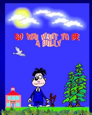 Book cover for So You Want to Be a Bully