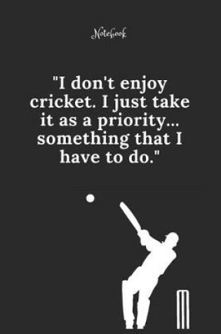 Cover of Cricket Notebook Quote 92 Notebook For Cricket Fans and Lovers