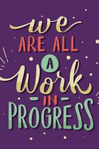 Cover of Academic Planner 2019-2020 - Motivational Quotes - We Are All A Work In Progress