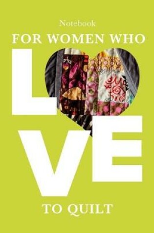 Cover of Notebook For Women Who Love to Quilt