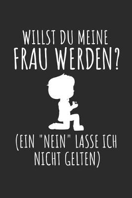 Book cover for Willst du meine Frau werden ( Ein "Nein" lass ich nicht gelten )