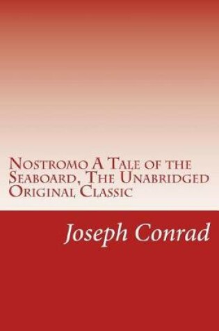 Cover of Nostromo A Tale of the Seaboard, The Unabridged Original Classic