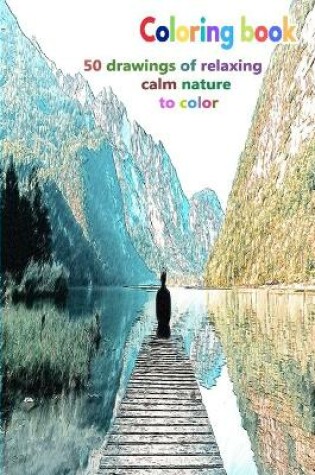 Cover of Coloring book 50 drawings of relaxing calm nature to color