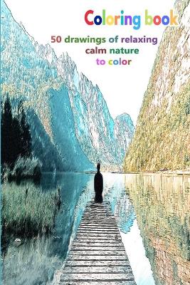 Book cover for Coloring book 50 drawings of relaxing calm nature to color