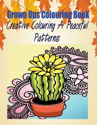 Book cover for Grown Ups Colouring Book Creative Colouring a Peaceful Patterns Mandalas