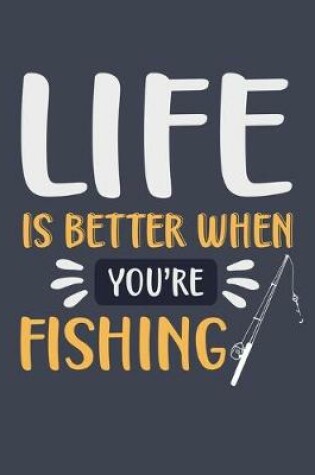 Cover of Life Is Better When You're Fishing