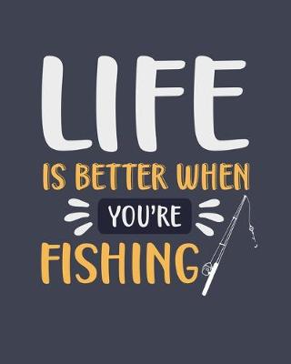 Book cover for Life Is Better When You're Fishing