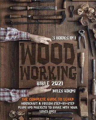 Book cover for Woodworking Bible 2021 (3 books in 1)