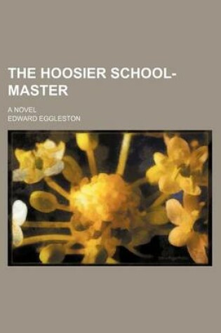 Cover of The Hoosier School-Master; A Novel