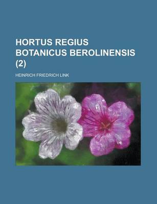 Book cover for Hortus Regius Botanicus Berolinensis Volume 2