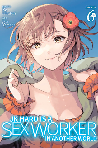 Cover of JK Haru is a Sex Worker in Another World (Manga) Vol. 6