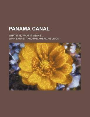 Book cover for Panama Canal; What It Is, What It Means