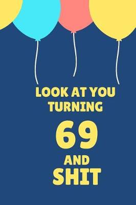 Book cover for Look at You Turning 69 and Shit