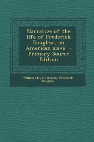 Cover of Narrative of the Life of Frederick Douglass, an American Slave - Primary Source Edition