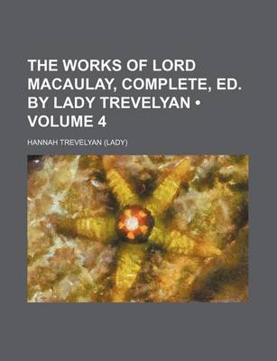 Book cover for The Works of Lord Macaulay, Complete, Ed. by Lady Trevelyan (Volume 4)