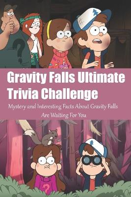 Book cover for Gravity Falls Ultimate Trivia Challenge