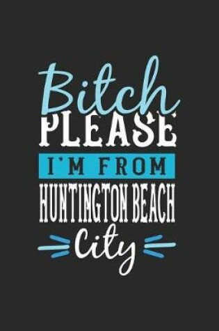 Cover of Bitch Please I'm From Huntington Beach City