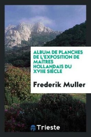 Cover of Album de Planches de l'Exposition de Ma tres Hollandais Du Xviie Si cle