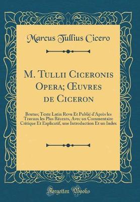 Book cover for M. Tullii Ciceronis Opera; Oeuvres de Ciceron