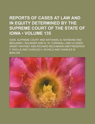 Book cover for Reports of Cases at Law and in Equity Determined by the Supreme Court of the State of Iowa (Volume 135)