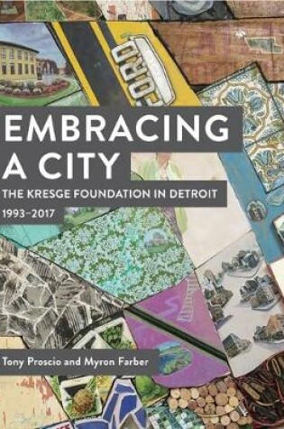 Cover of Embracing a City, the Kresge Foundation in Detroit: 1993-2017