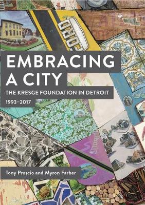 Book cover for Embracing a City, the Kresge Foundation in Detroit: 1993-2017