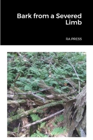 Cover of Bark from a Severed Limb