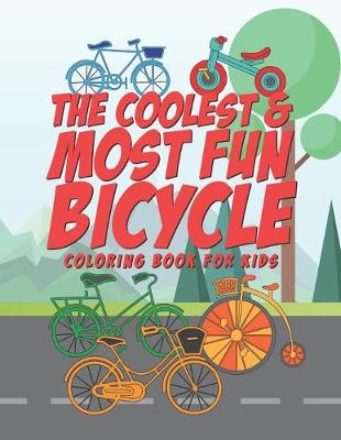Book cover for The Coolest & Most Fun Bicycle Coloring Book For Kids