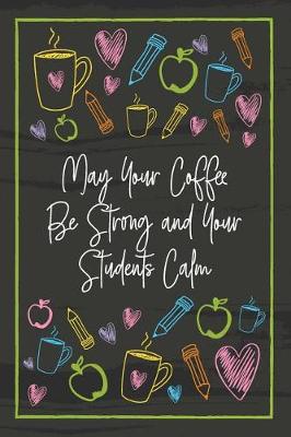 Book cover for May Your Coffee Be Strong and Your Students Calm
