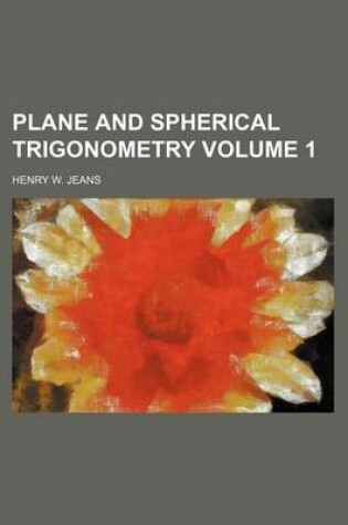 Cover of Plane and Spherical Trigonometry Volume 1